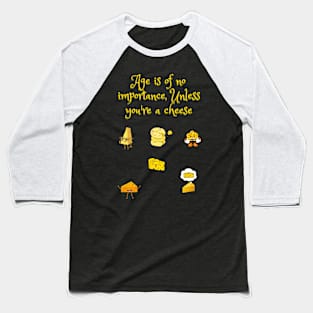 Age is of no importance unless you're  a cheese funny Baseball T-Shirt